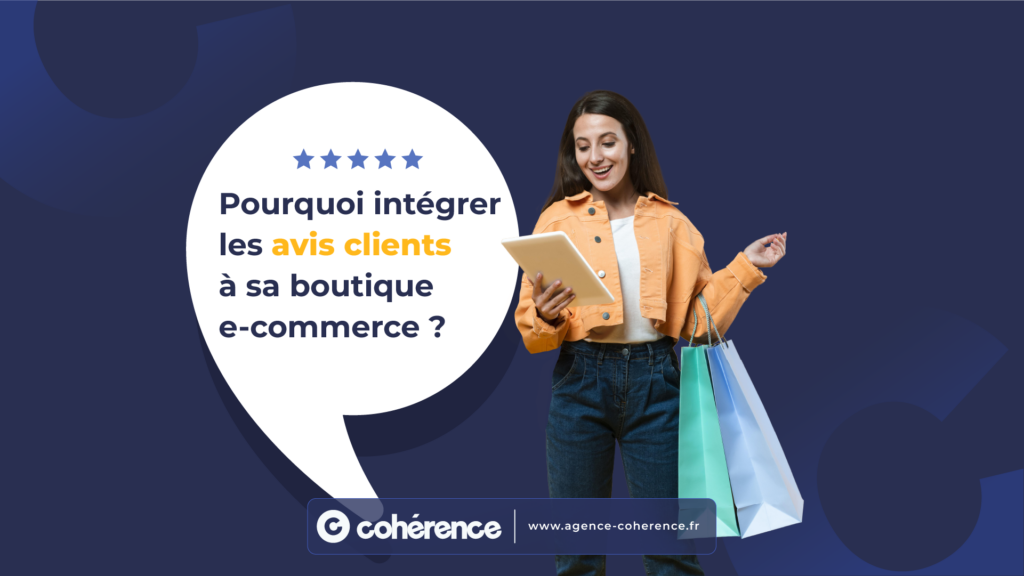 Coherence Agence Digitale Pourquoi intégrer les avis clients à sa boutique e-commerce ? 1 Coherence Agence Digitale Pourquoi intégrer les avis clients à sa boutique e-commerce ? 1