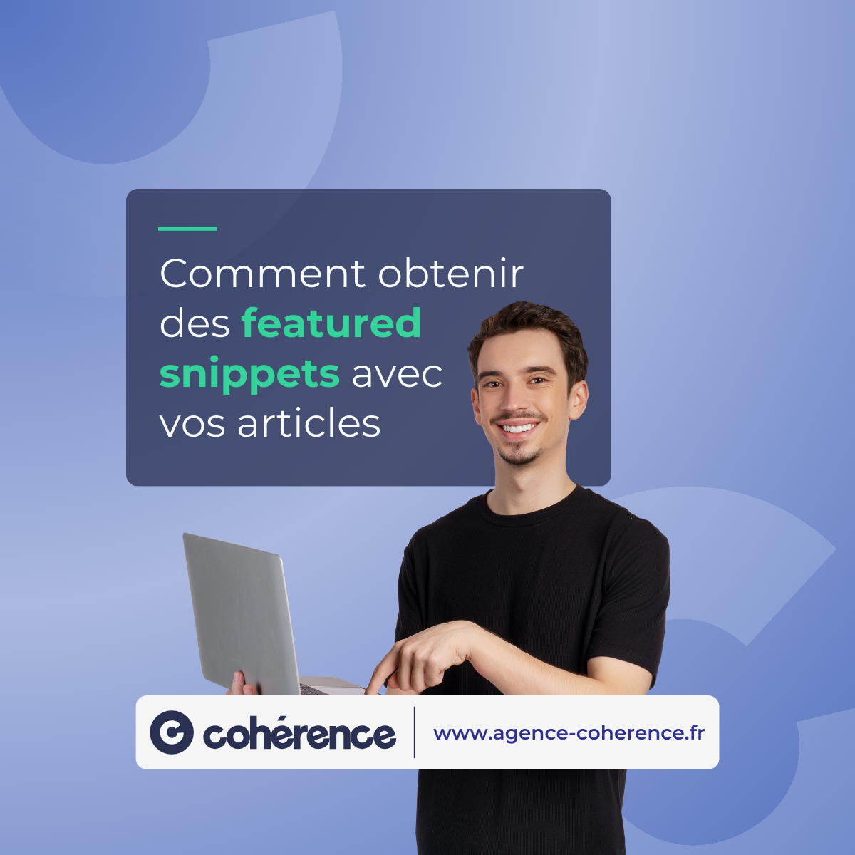 Coherence Agence Digitale Comment Obtenir Des Featured Snippets Avec Vos Articles